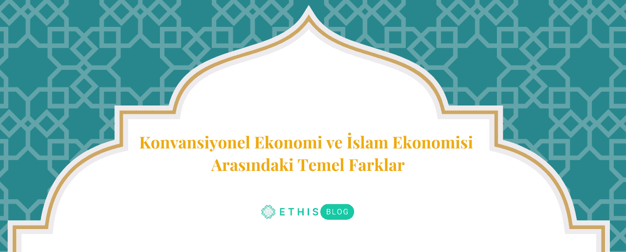 Konvansiyonel Ekonomi ve İslam Ekonomisi Arasındaki Temel Farklar
