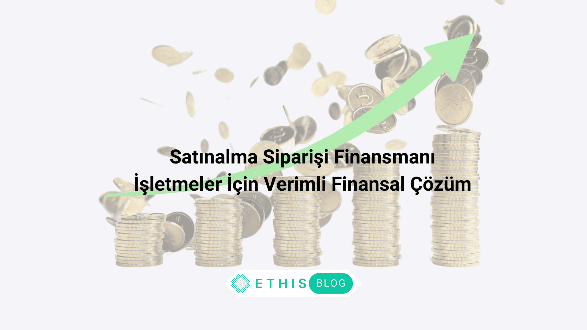 Satınalma Siparişi Finansmanı: İşletmeler İçin Verimli Finansal Çözüm